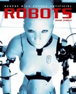 Robots, genèse d'un peuple artificiel - Daniel Ichbiah